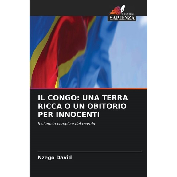 Il Congo: Una Terra Ricca O Un Obitorio Per Innocenti, (Paperback)