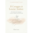 thumbnail image 1 of Il Coraggio Di Lasciar Andare: 101 Lezioni per Scegliere Te Stessa, (Paperback), 1 of 1