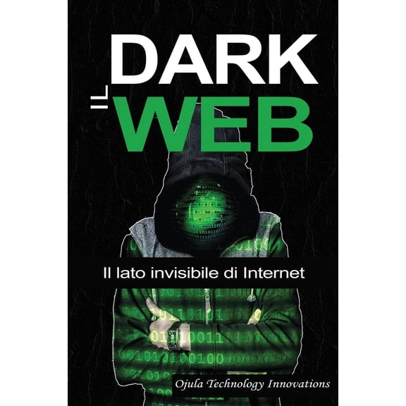 Il Dark Web: Il lato invisibile di Internet, (Paperback)