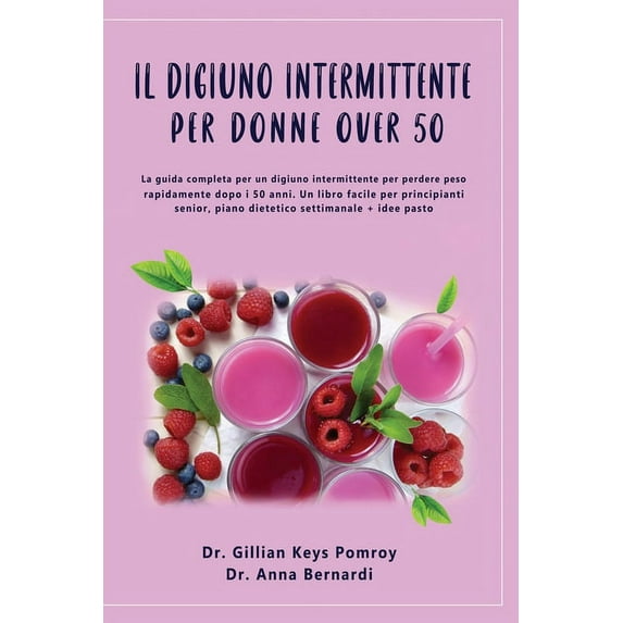 Il Digiuno Intermittente: La guida completa per un digiuno intermittente per perdere peso rapidamente dopo i 50 anni. Un, (Paperback)