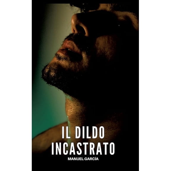 Il Dildo Incastrato: Racconti Erotici Gay Espliciti in Italiano per Adulti, (Hardcover)