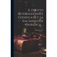 thumbnail image 1 of Il Diritto Internazionale Codificato E La Sua Sanzione Giuridica ... (Hardcover), 1 of 1
