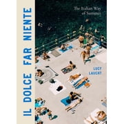 Il Dolce Far Niente The Italian Way of Summer, Hardcover