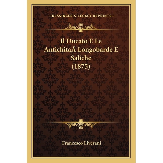 Il Ducato E Le Antichita Longobarde E Saliche (1875) (Paperback)
