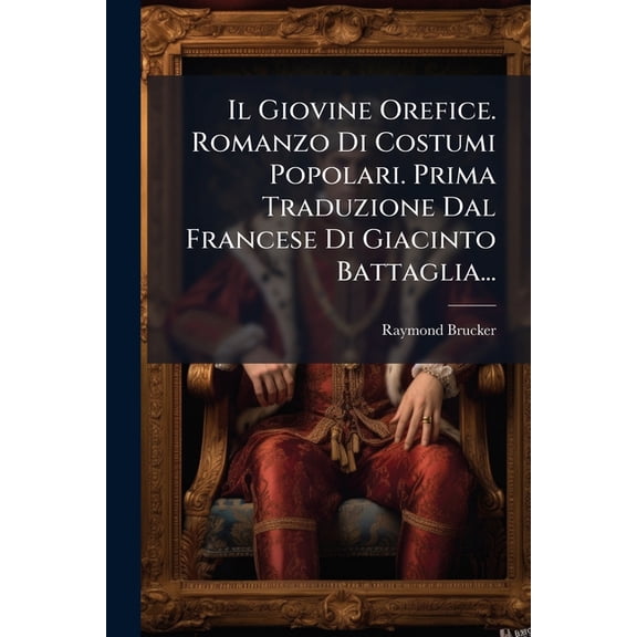 Il Giovine Orefice. Romanzo Di Costumi Popolari. Prima Traduzione Dal Francese Di Giacinto Battaglia... (Paperback)