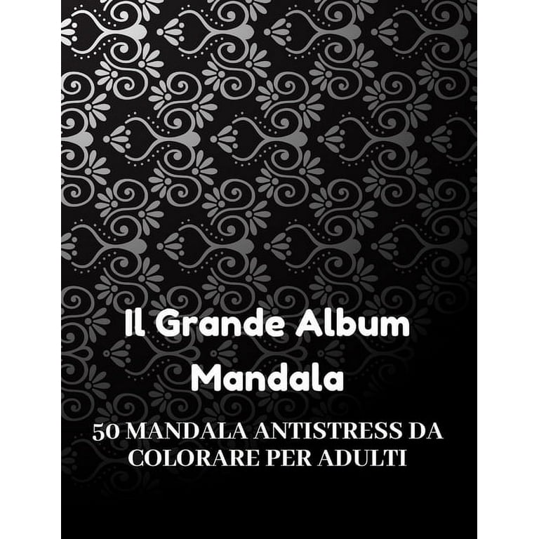 Il Grande Album Mandala Antistress da Colorare per Adulti: Mandala libri da  colorare per adulti; Mandala antistress da colorare per adulti Oltre 100  pagine da colorare per il riposo e il relax