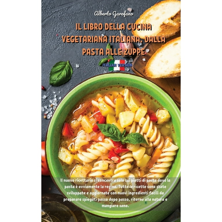 Il Libro Della Cucina Vegetariana Italiana, Dalla Pasta Alle Zuppe : Il  nuovo ricettario si concentra solo sui piatti di pasta dove la pasta è  ovviamente la regina. Tutte le ricette sono