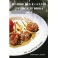 thumbnail image 1 of Il Libro Delle Grandi Infusioni Di Birra 2022: 100 ALLETANTI ricette, (Paperback), 1 of 1