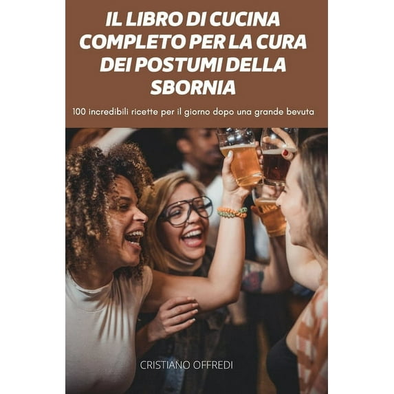 Il Libro Di Cucina Completo Per La Cura Dei Postumi Della Sbornia
