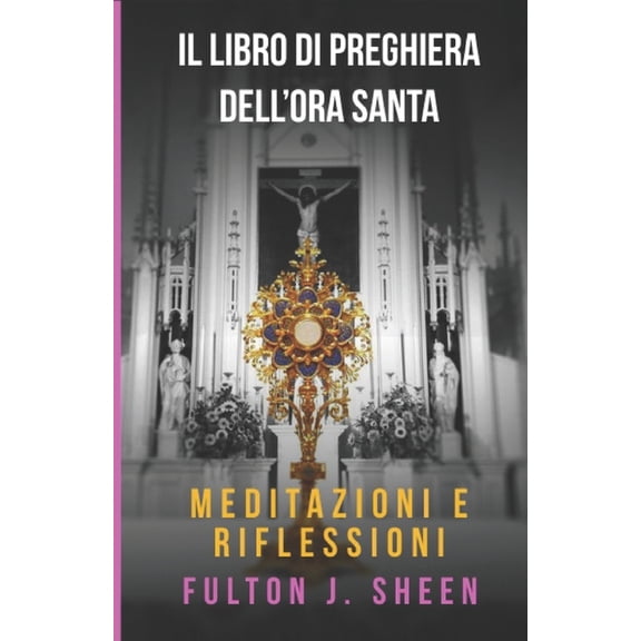 Il Libro Di Preghiere Dell'ora Santa: Meditazioni E Riflessioni, (Paperback)