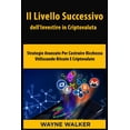 thumbnail image 1 of Il Livello Successivo dell'Investire in Criptovaluta: Strategie Avanzate Per Costruire Ricchezza Utilizzando Bitcoin E C, (Paperback), 1 of 1