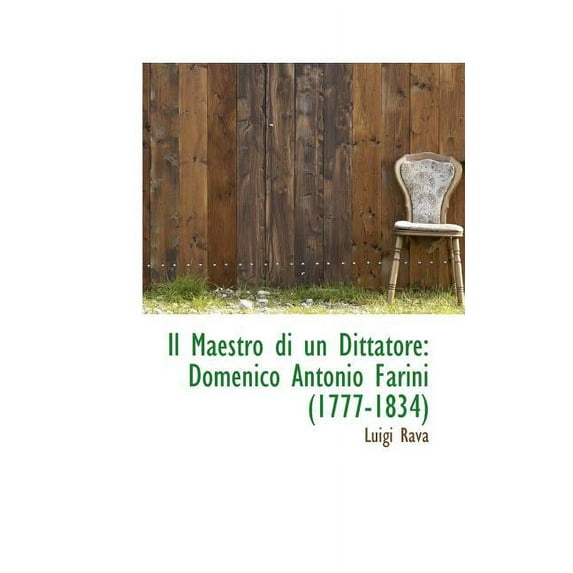 Il Maestro Di Un Dittatore: Domenico Antonio Farini (1777-1834) Paperback