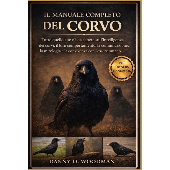Il Manuale Completo del Corvo: Tutto quello che c' da sapere sull'intelligenza dei corvi, il loro comportamento, la com, (Paperback)
