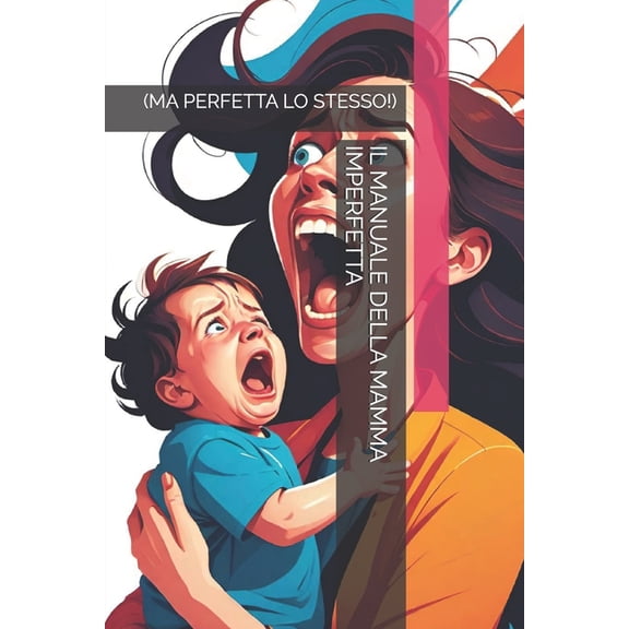 Il Manuale Della Mamma Imperfetta: (Ma Perfetta Lo Stesso!), (Paperback)
