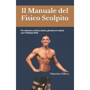 Il Manuale del Fisico Scolpito Per ottenere un fisico tonico, giovane e in salute con il Metodo DNA Paperback