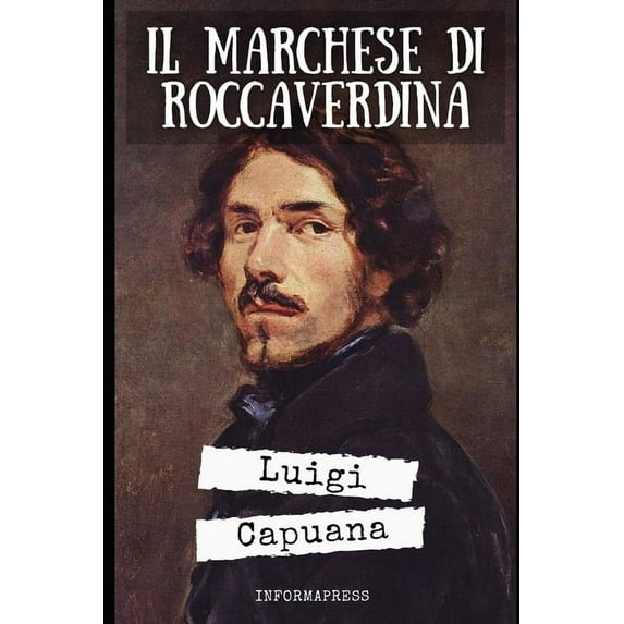 Il Marchese di Roccaverdina: Il romanzo più noto di Luigi Capuana + Biografia e approfondimenti (Paperback)