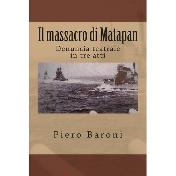 Collana Storia: Il massacro di Matapan: Denuncia teatrale in tre atti (Paperback)