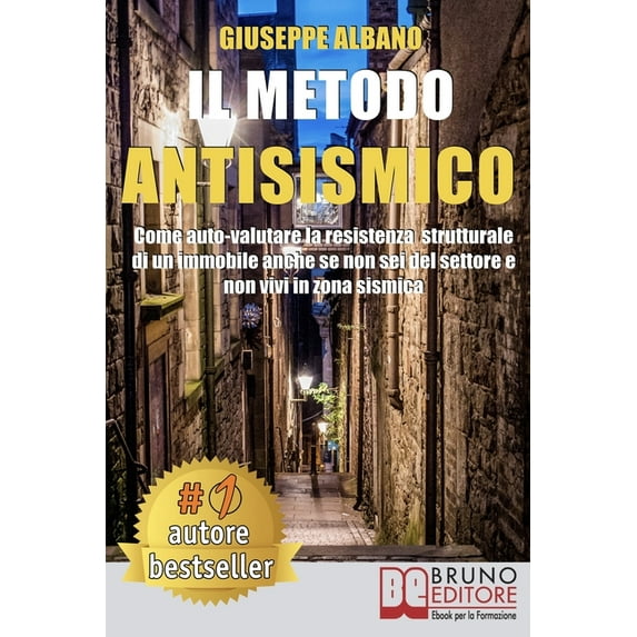 Il Metodo Antisismico: Come Auto-Valutare La Resistenza Strutturale Di Un Immobile Anche Se Non Sei Del Settore e Non Vivi In Zona Sismica (Paperback)