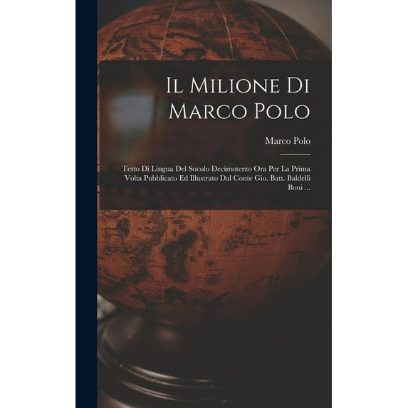 Il Milione Di Marco Polo; Testo Di Lingua Del Socolo Decimoterzo Ora Per La Prima Volta Pubblicato Ed Illustrato Dal Con, (Hardcover)