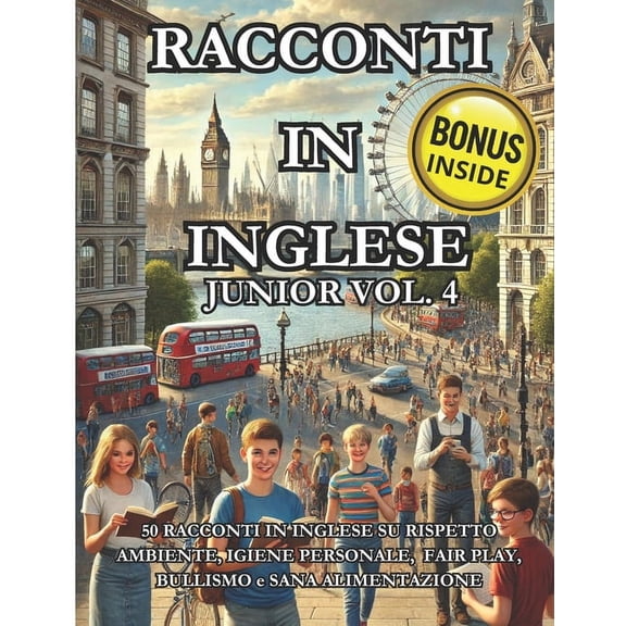 Il Mio Primo Inglese Racconti in Inglese Junior Vol. 4: 50 Racconti in inglese su Rispetto ambiente, Igiene personale, fair play, Bullismo e , Book 4, (Paperback)