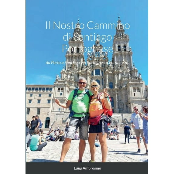 Il Nostro Cammino di Santiago Portoghese: da Porto a Santiago via Portoghese centrale Km. 240, (Paperback)