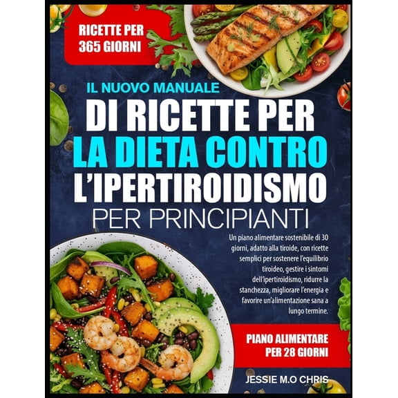 Il Nuovo Manuale Di Ricette Per La Dieta Contro l'Ipertiroidismo Per Principianti: Un piano alimentare sostenibile , (Paperback)