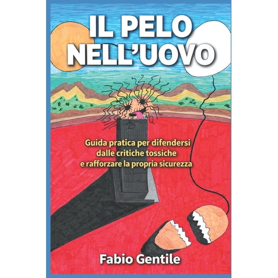 Il Pelo Nell'Uovo: Guida pratica per difendersi dalle critiche tossiche e rafforzare la propria sicurezza!, (Paperback)
