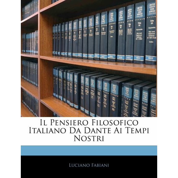Il Pensiero Filosofico Italiano Da Dante AI Tempi Nostri (Paperback)