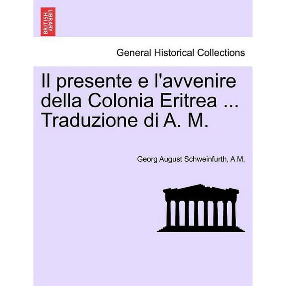 Il Presente E L'Avvenire Della Colonia Eritrea ... Traduzione Di A. M. (Paperback)