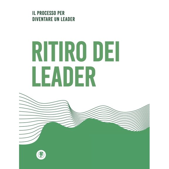 Il Processo Per Diventare Un Leader Ritiro dei leader: Il processo per diventare un leader, Book 4, (Paperback)
