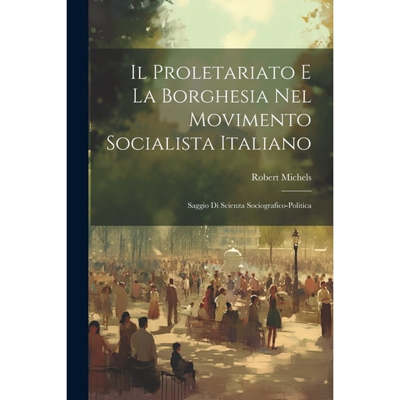 Il Proletariato E La Borghesia Nel Movimento Socialista Italiano (Paperback)