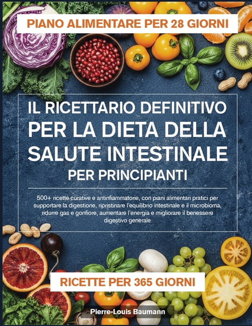 Il Ricettario Definitivo Per La Dieta Della Salute Intestinale Per Principianti: 500+ ricette curative e antinfiammatori, (Paperback)