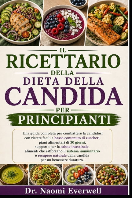 Il Ricettario Della Dieta Della Candida Per Principianti: Una guida completa per combattere la candidosi con ricette fac, (Paperback)