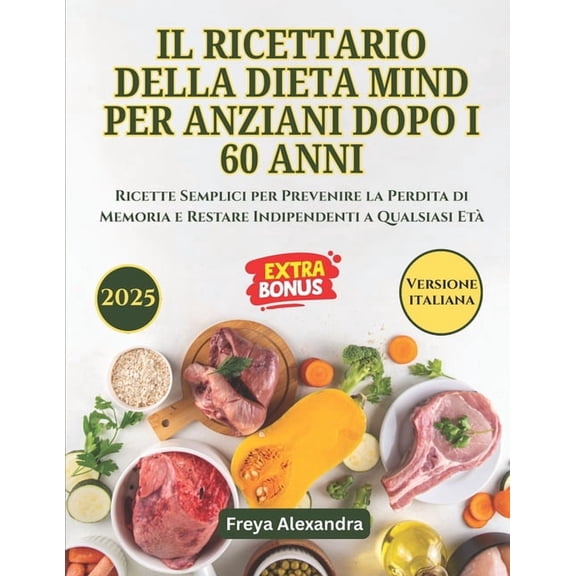 Il Ricettario Della Dieta Mind Per Anziani Dopo I 60 Anni: Ricette Semplici per Prevenire la Perdita di Memoria e Restar, (Paperback)