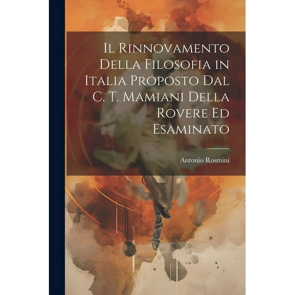 Il Rinnovamento Della Filosofia in Italia Proposto Dal C. T. Mamiani Della Rovere Ed Esaminato (Paperback)