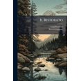 thumbnail image 1 of Il Ristorato : Poema Inedito in Terza Rima Del Secolo XIV Di Ristoro Canigiani, Fiorentino (Paperback), 1 of 1
