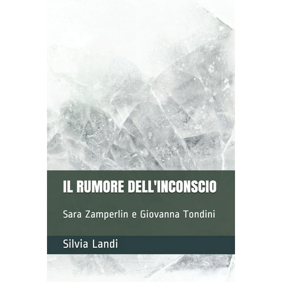 Il Rumore Dell'inconscio : Sara Zamperlin e Giovanna Tondini (Paperback)