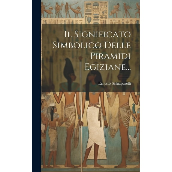 Il Significato Simbolico Delle Piramidi Egiziane... (Hardcover)
