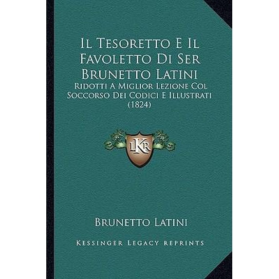 Il Tesoretto E Il Favoletto Di Ser Brunetto Latini: Ridotti a Miglior Lezione Col Soccorso Dei Codici E Illustrati (1824) Paperback