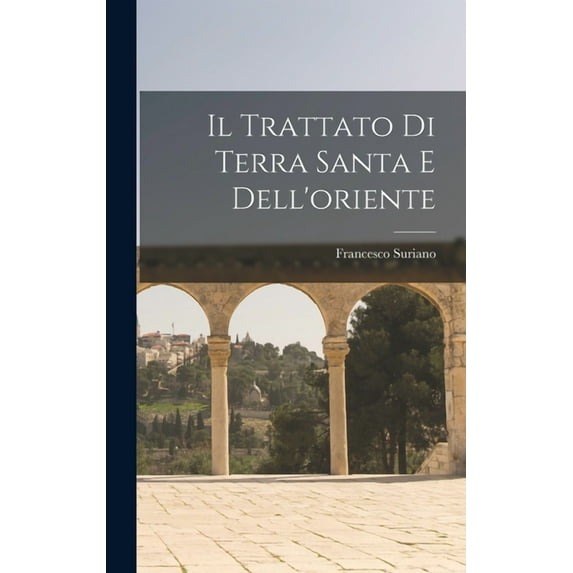 Il Trattato Di Terra Santa E Dell'oriente (Hardcover)