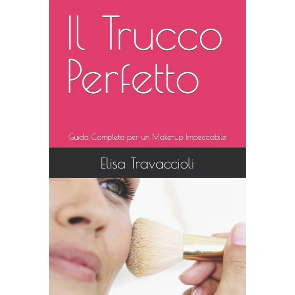 Il Trucco Perfetto : Guida Completa per un Make-up Impeccabile (Paperback)