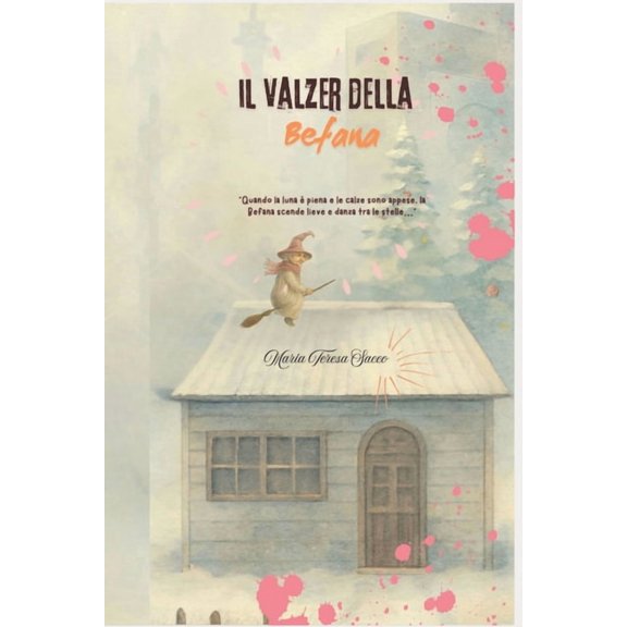 Il Valzer della Befana: "Quando la luna  piena e le calze sono appese, la Befana scende lieve e danza tra le stell, (Paperback)