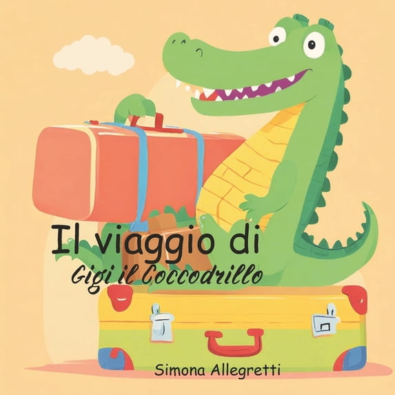 Il Viaggio di Gigi Il Coccodrillo: Un'avventura straordinaria alla scoperta dell'amicizia e del coraggio. Albo illustrat, (Paperback)