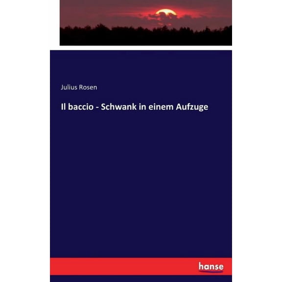 Il baccio - Schwank in einem Aufzuge, (Paperback)