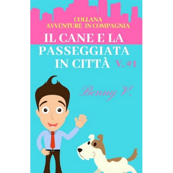 Il cane e la passeggiata in citt. Serie Avventure in compagnia #1, (Paperback)