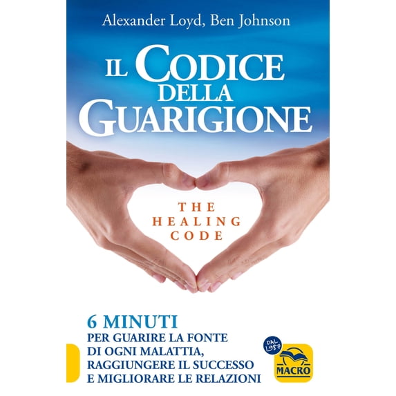 Il codice della guarigione. 6 minuti per guarire la fonte di Alexander Loyd,Ben J (Paperback)