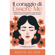I Consigli Di Sofia Il coraggio di essere me Affrontare ladolescenza con fiducia e serenit  senza temere di essere s  stessi Guida allau, Book 1, Paperback