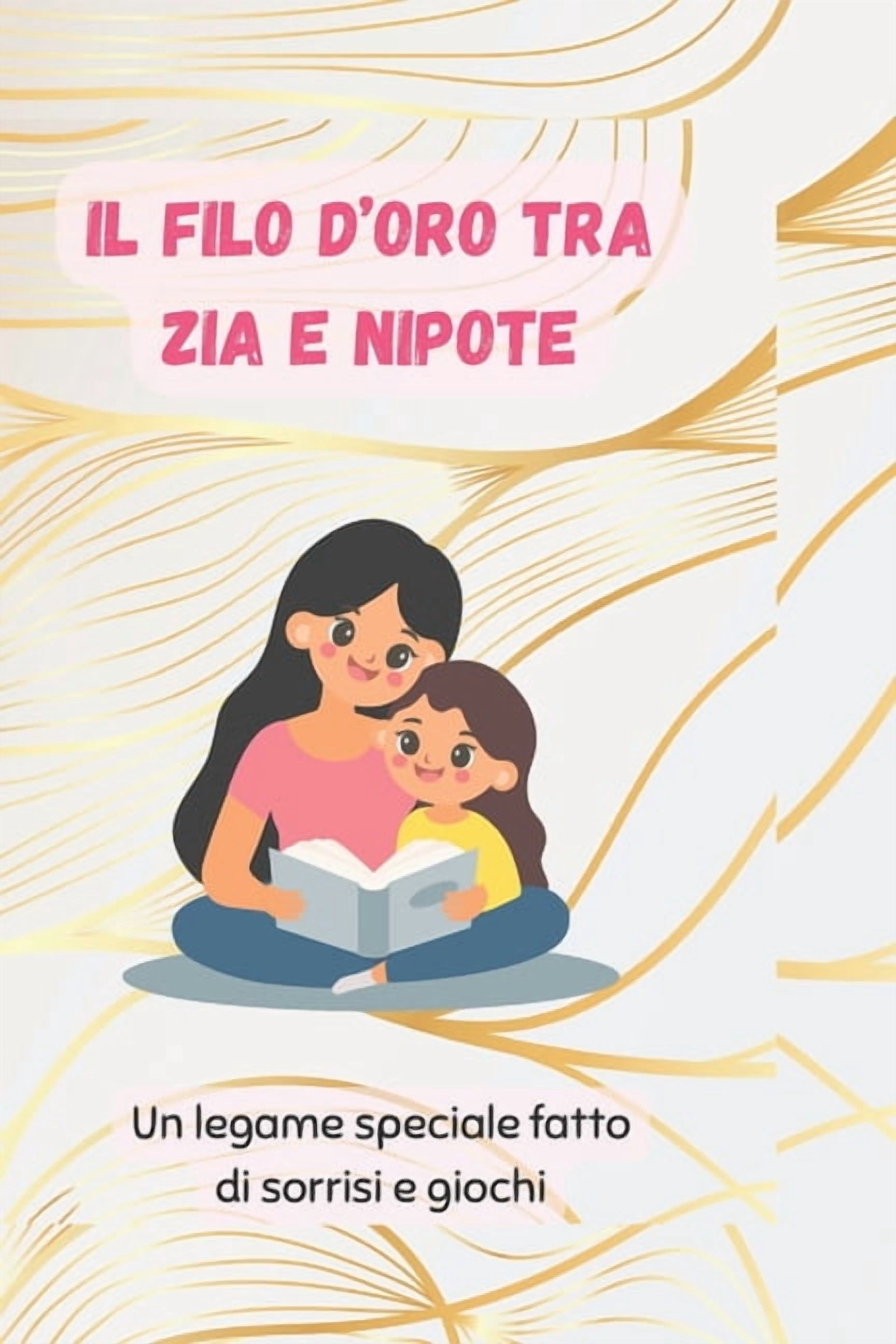 Il filo d'oro tra zia e nipote: Un legame speciale fatto di sorrisi e giochi, (Paperback)