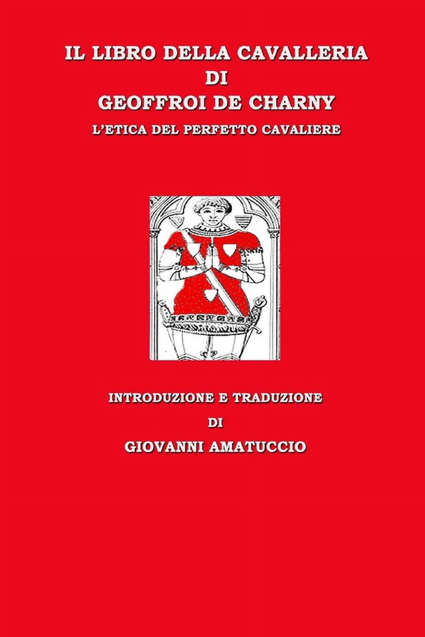 Il libro della cavalleria di Geoffroi de Charny. L'etica del perfetto ...