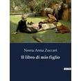 thumbnail image 1 of Il libro di mio figlio: Un viaggio morale attraverso le pagine di Neera: riflessioni e consigli per la nuova generazione, (Paperback), 1 of 1